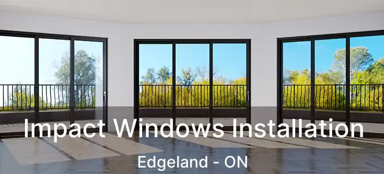  Impact Windows Installation Edgeland - ON