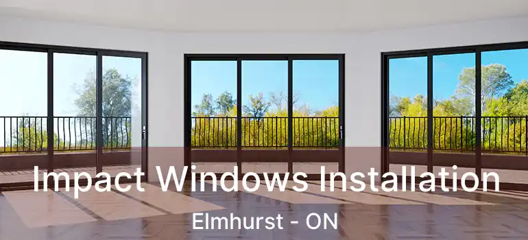  Impact Windows Installation Elmhurst - ON