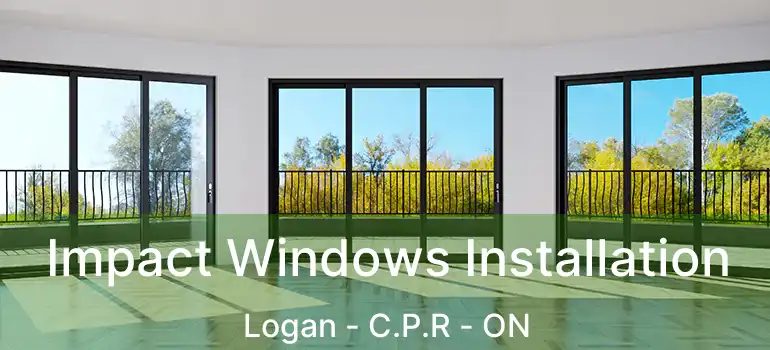  Impact Windows Installation Logan - C.P.R - ON