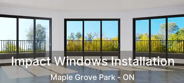  Impact Windows Installation Maple Grove Park - ON