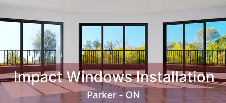  Impact Windows Installation Parker - ON