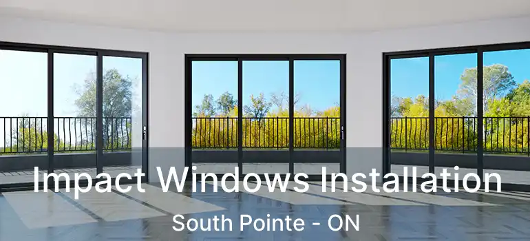  Impact Windows Installation South Pointe - ON