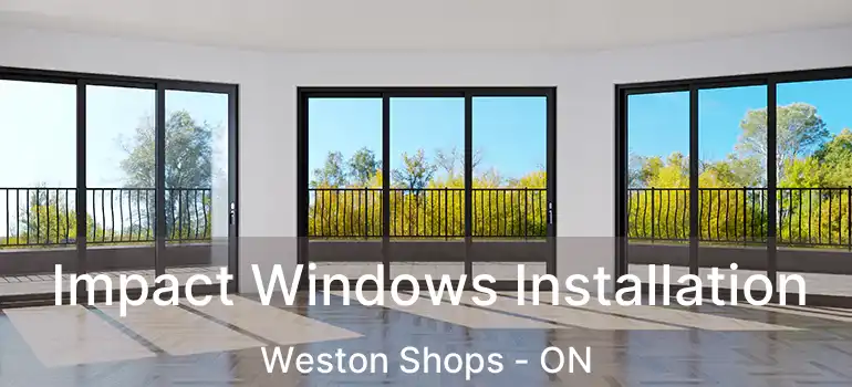  Impact Windows Installation Weston Shops - ON