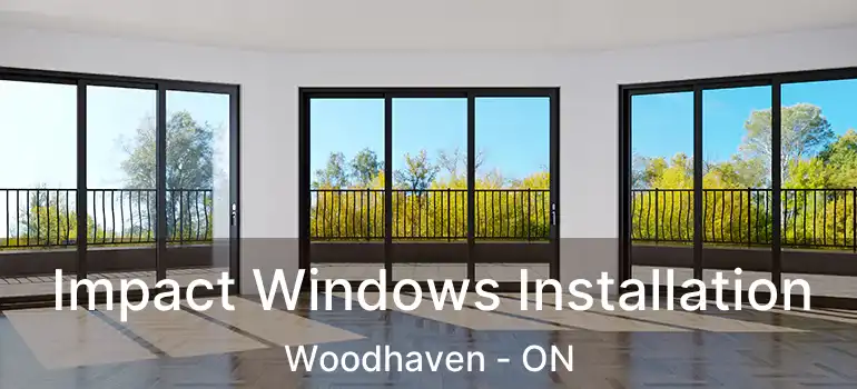 Impact Windows Installation Woodhaven - ON