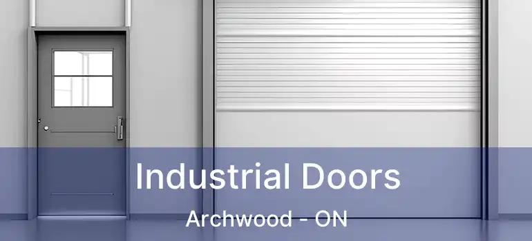  Industrial Doors Archwood - ON