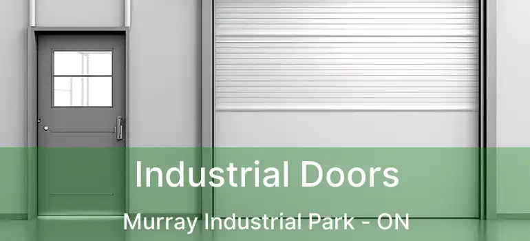  Industrial Doors Murray Industrial Park - ON