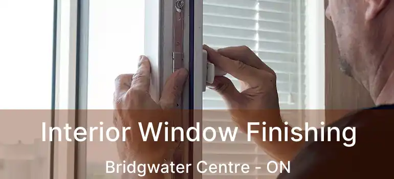  Interior Window Finishing Bridgwater Centre - ON