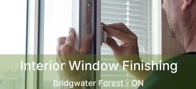  Interior Window Finishing Bridgwater Forest - ON