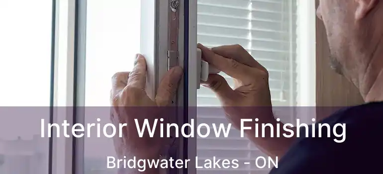 Interior Window Finishing Bridgwater Lakes - ON