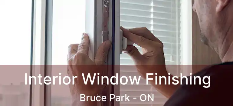  Interior Window Finishing Bruce Park - ON