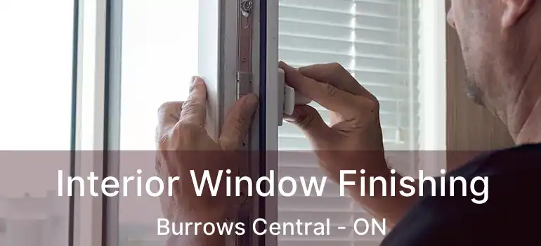  Interior Window Finishing Burrows Central - ON