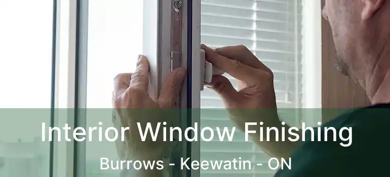  Interior Window Finishing Burrows - Keewatin - ON
