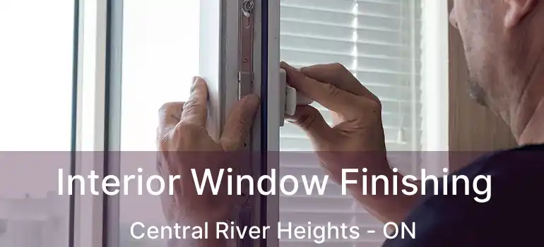  Interior Window Finishing Central River Heights - ON