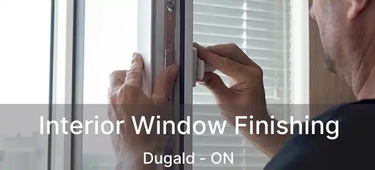  Interior Window Finishing Dugald - ON