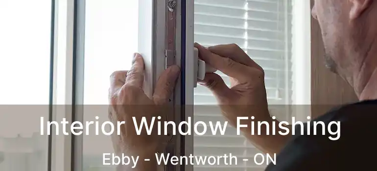  Interior Window Finishing Ebby - Wentworth - ON
