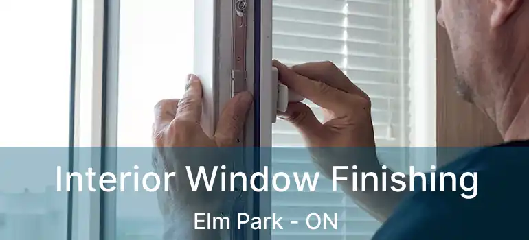  Interior Window Finishing Elm Park - ON