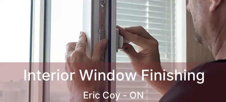  Interior Window Finishing Eric Coy - ON