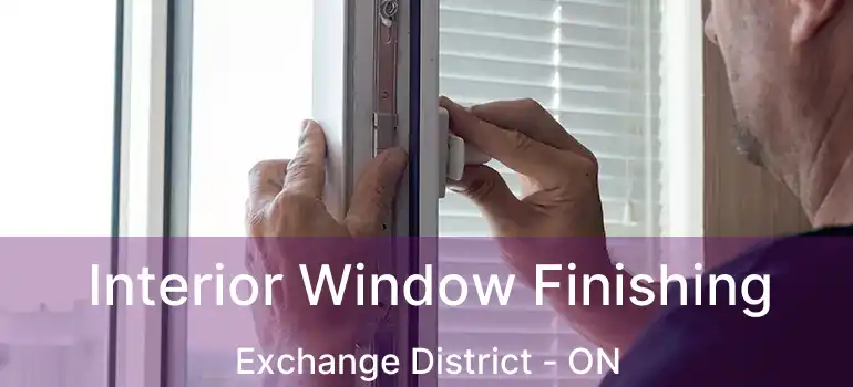  Interior Window Finishing Exchange District - ON