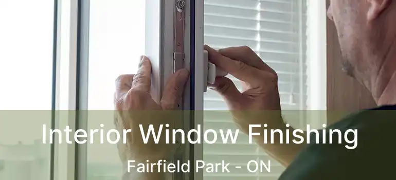  Interior Window Finishing Fairfield Park - ON