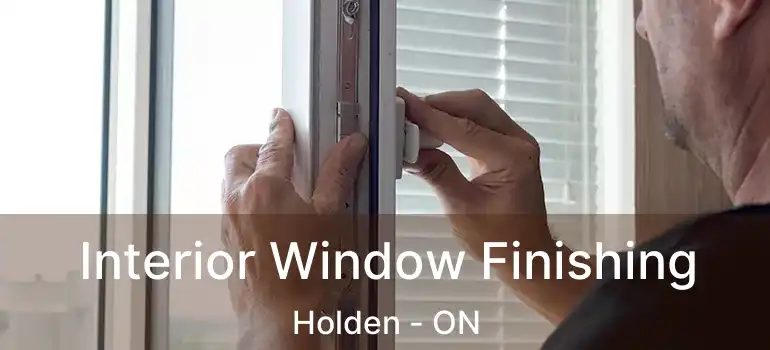  Interior Window Finishing Holden - ON