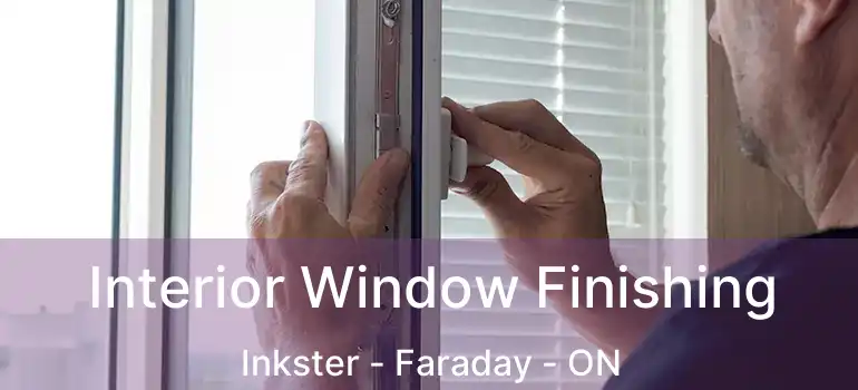  Interior Window Finishing Inkster - Faraday - ON