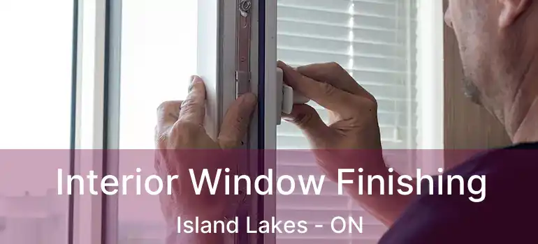  Interior Window Finishing Island Lakes - ON