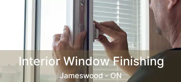  Interior Window Finishing Jameswood - ON