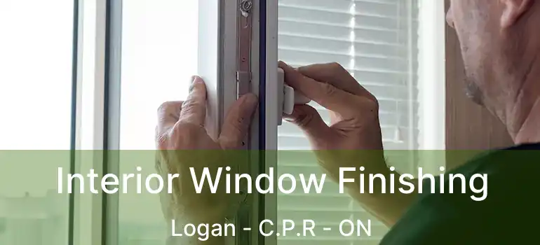  Interior Window Finishing Logan - C.P.R - ON