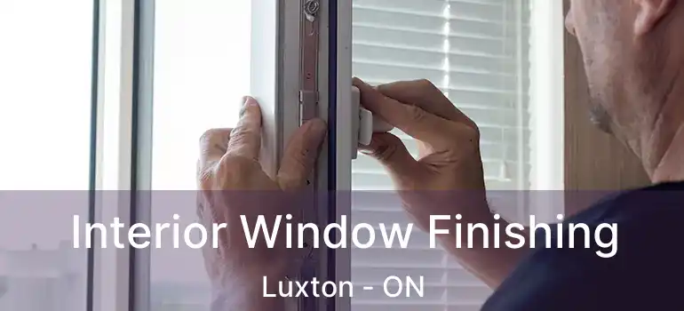  Interior Window Finishing Luxton - ON