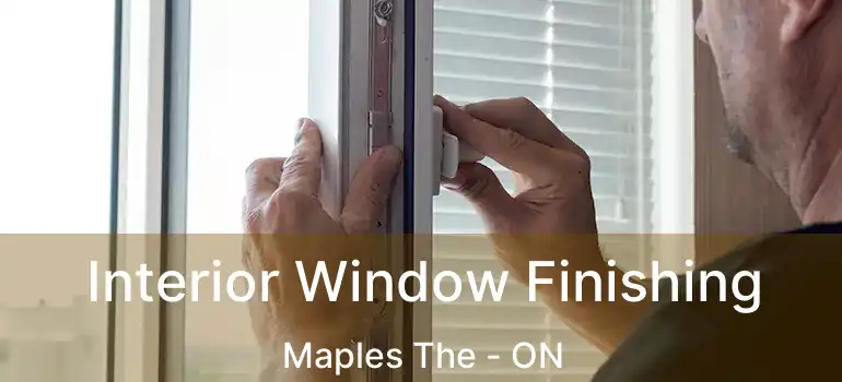  Interior Window Finishing Maples The - ON