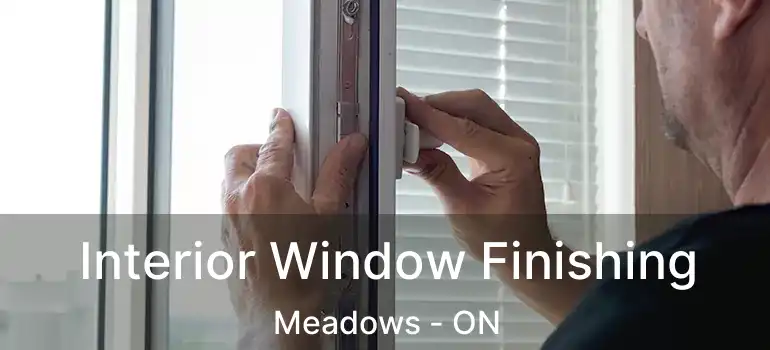 Interior Window Finishing Meadows - ON
