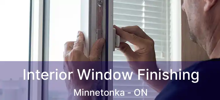  Interior Window Finishing Minnetonka - ON