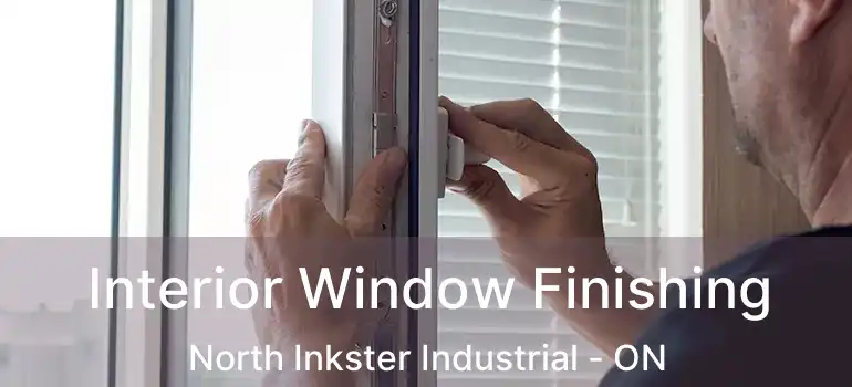  Interior Window Finishing North Inkster Industrial - ON