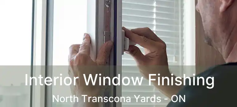  Interior Window Finishing North Transcona Yards - ON