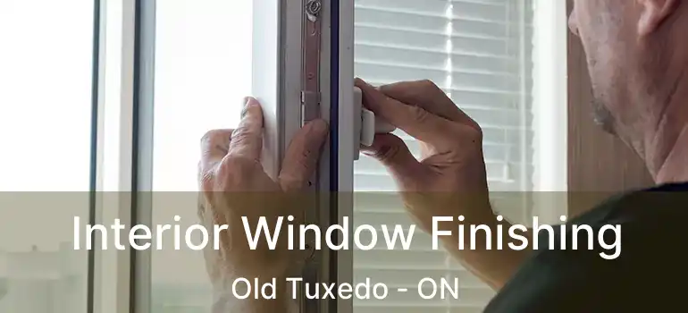  Interior Window Finishing Old Tuxedo - ON
