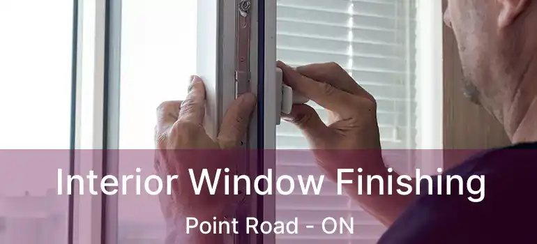  Interior Window Finishing Point Road - ON