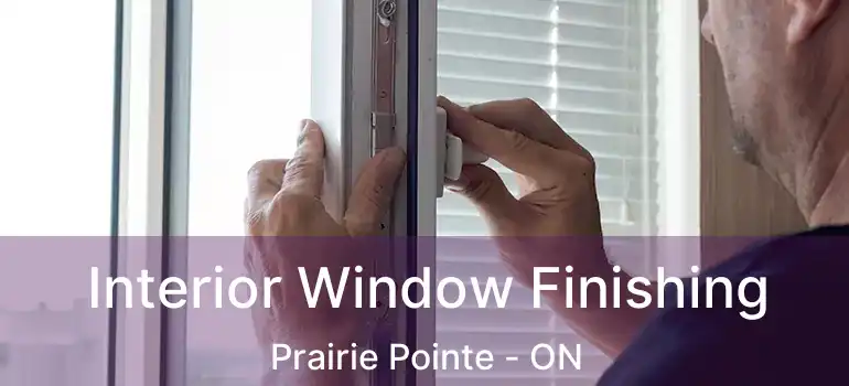  Interior Window Finishing Prairie Pointe - ON