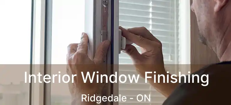  Interior Window Finishing Ridgedale - ON
