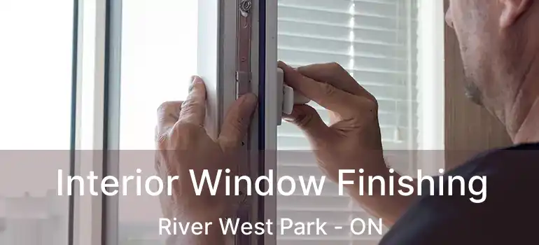  Interior Window Finishing River West Park - ON