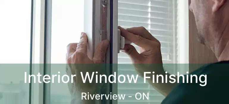  Interior Window Finishing Riverview - ON
