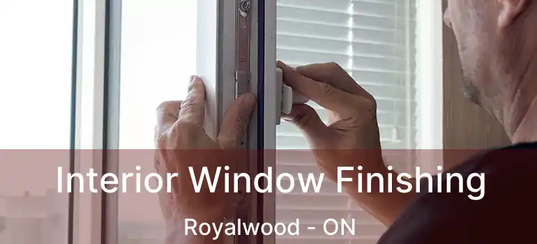  Interior Window Finishing Royalwood - ON