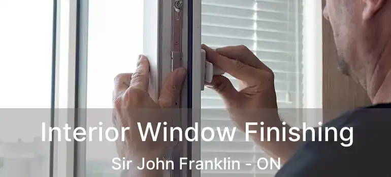  Interior Window Finishing Sir John Franklin - ON
