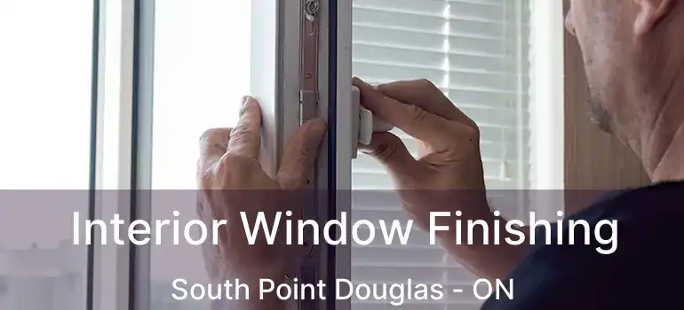  Interior Window Finishing South Point Douglas - ON