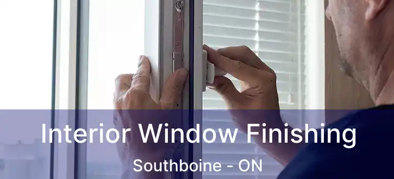  Interior Window Finishing Southboine - ON
