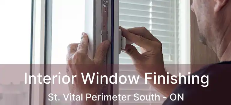  Interior Window Finishing St. Vital Perimeter South - ON