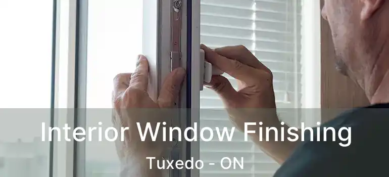  Interior Window Finishing Tuxedo - ON
