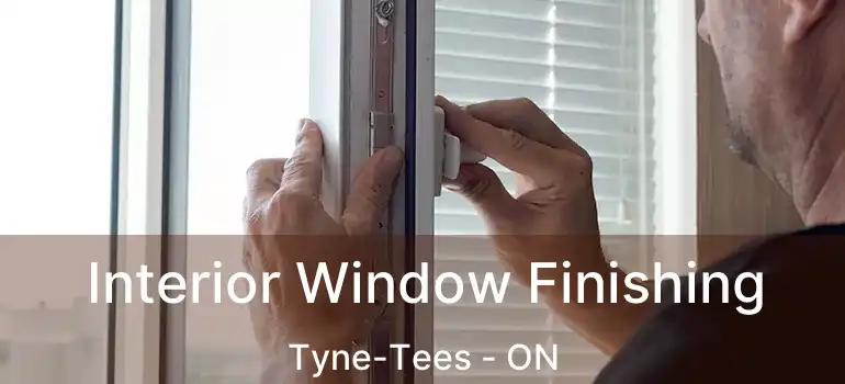 Interior Window Finishing Tyne-Tees - ON