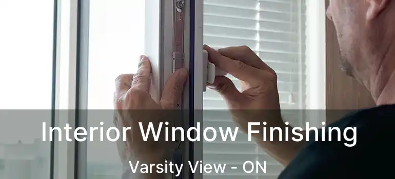  Interior Window Finishing Varsity View - ON