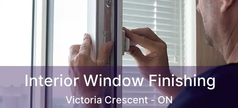  Interior Window Finishing Victoria Crescent - ON