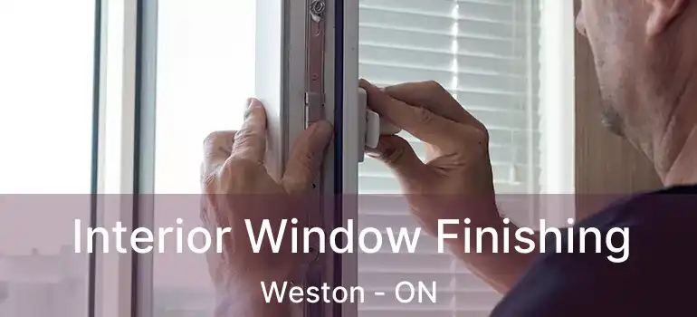  Interior Window Finishing Weston - ON